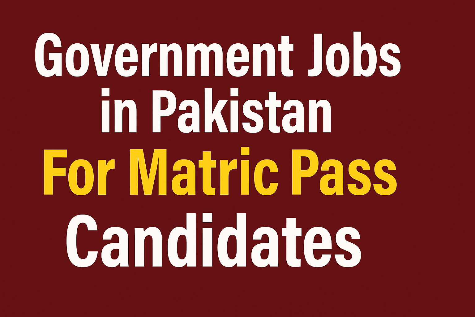 Government Jobs in Pakistan For Matric Pass Candidates